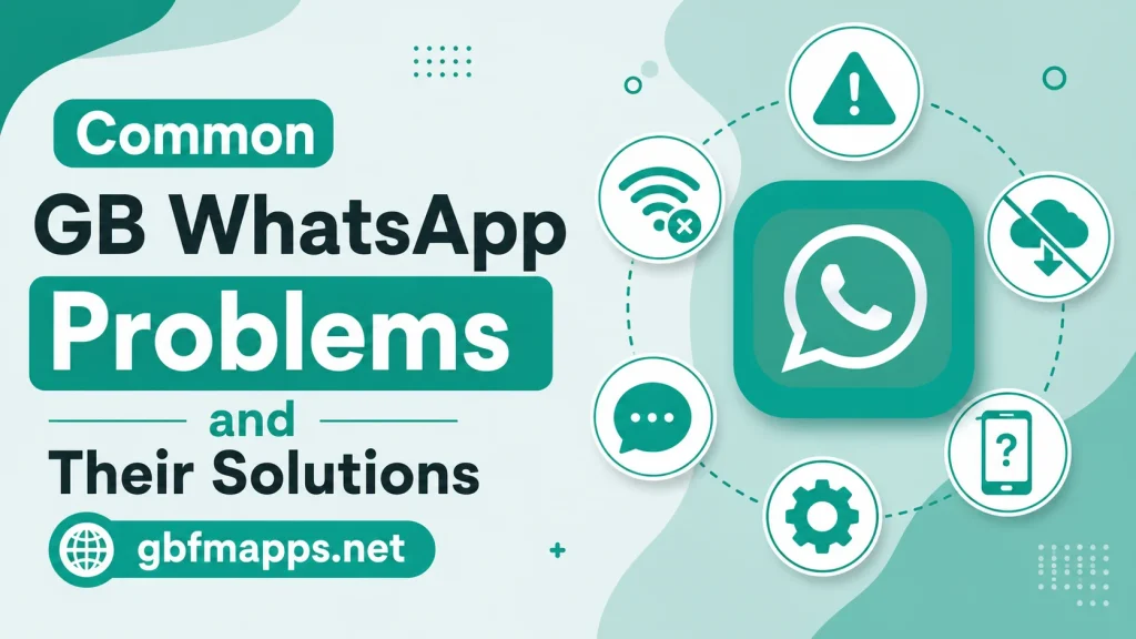 GB WhatsApp common problems and solutions